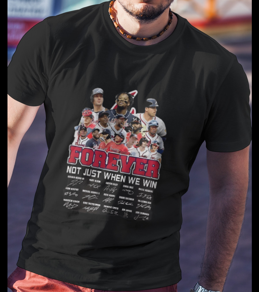 Atlanta Braves Player Collage Autographs Forever Not Just When We Win T-Shirt