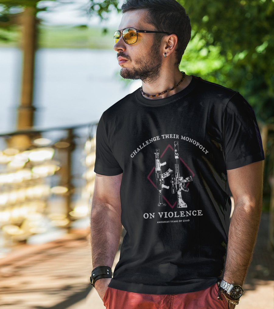 Challenge Their Monopoly On Violence American Years Of Lead Guns Diamond T-Shirt