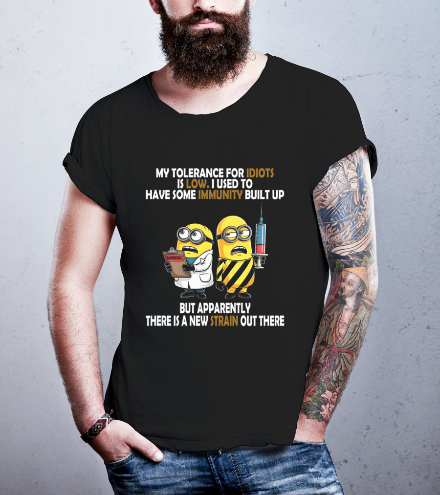 Minions My Tolerance For Idiots Is Low New Strain Immunity Built Up T-Shirt