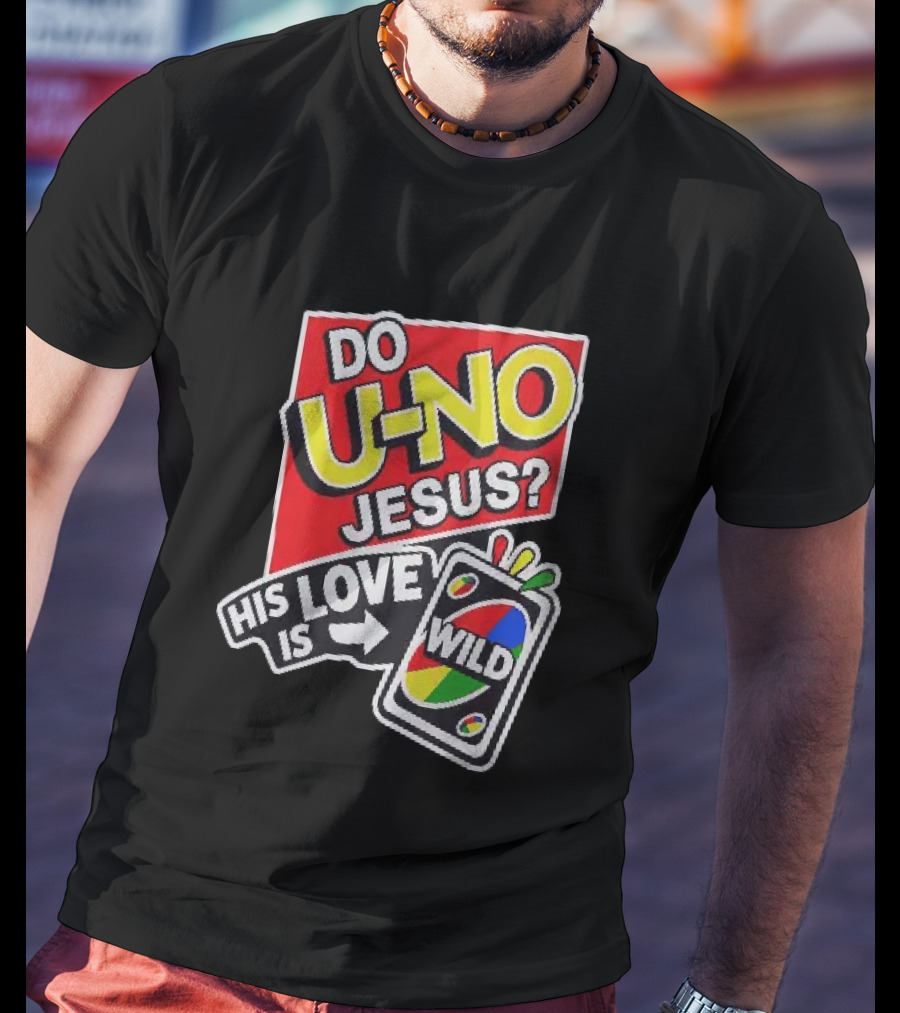 Do U No Jesus His Love Is Wild UNO Card Christian Message T-Shirt