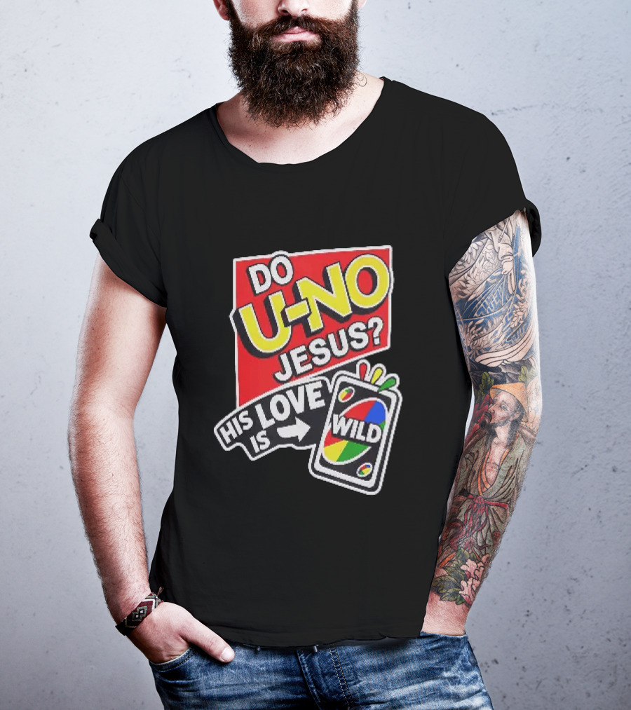 Do U No Jesus His Love Is Wild UNO Card Christian Message T-Shirt