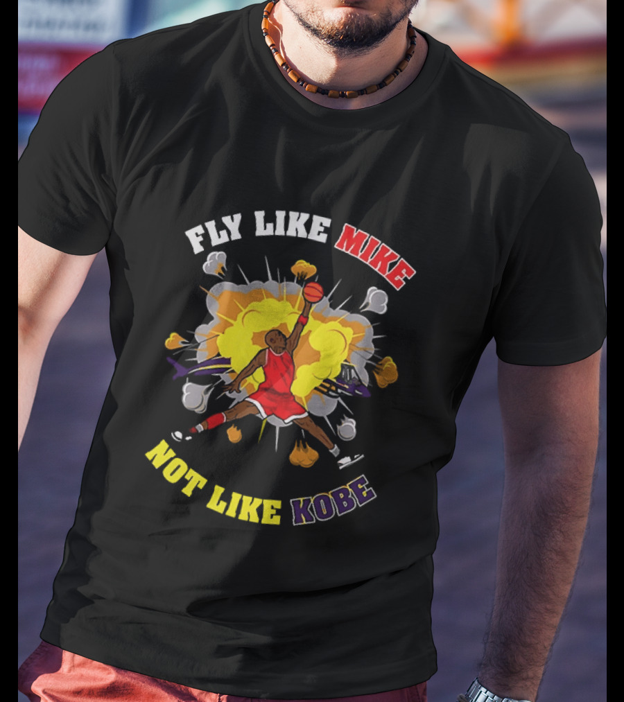 Fly Like Mike Basketball Explosion Not Like Kobe T-Shirt