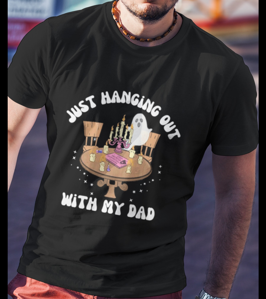 Just Hanging Out With My Dad Ouija Ghost Glow In The Dark Candlelit Table T-Shirt