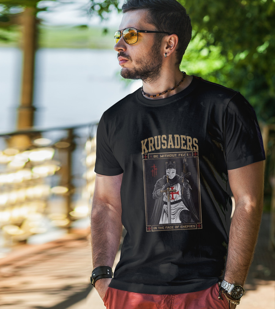 Krusaders Be Without Fear In The Face Of Enemies T-Shirt