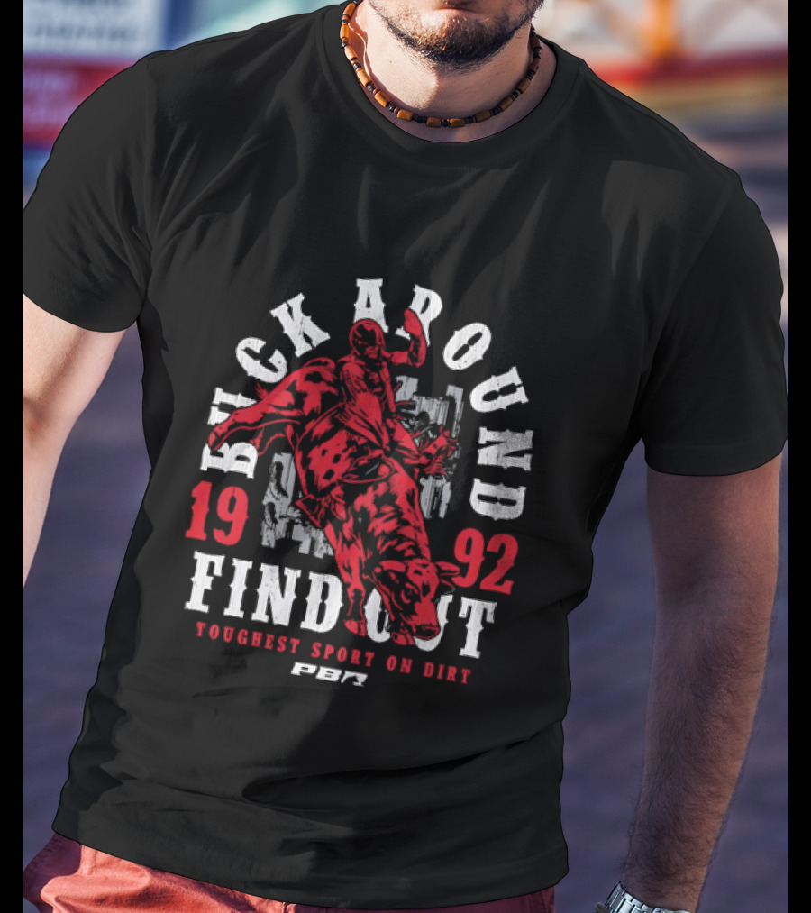 PBR Buck Around Find Out 1992 Toughest Sport On Dirt T-Shirt
