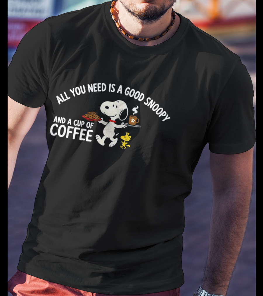 All You Need Is A Good Snoopy And A Cup Of Coffee Peanuts Woodstock T-Shirt