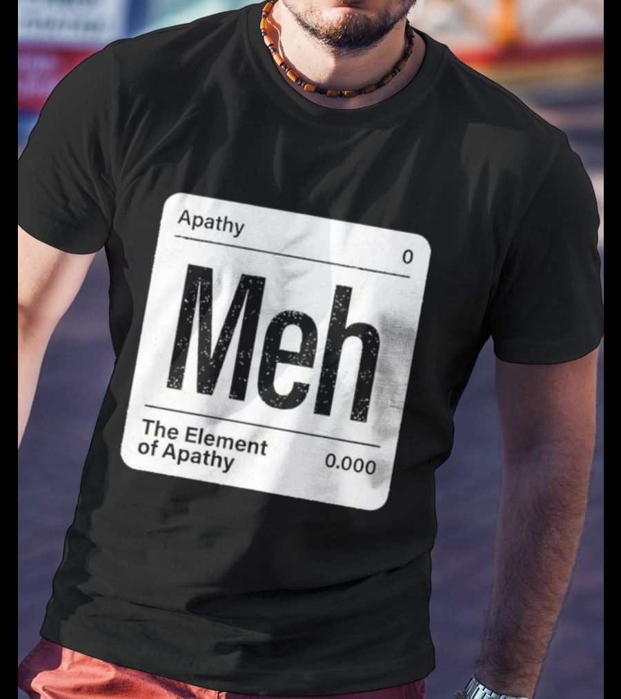 The Element Of Apathy Meh Parody Periodic Table Zero 0.000 T-Shirt