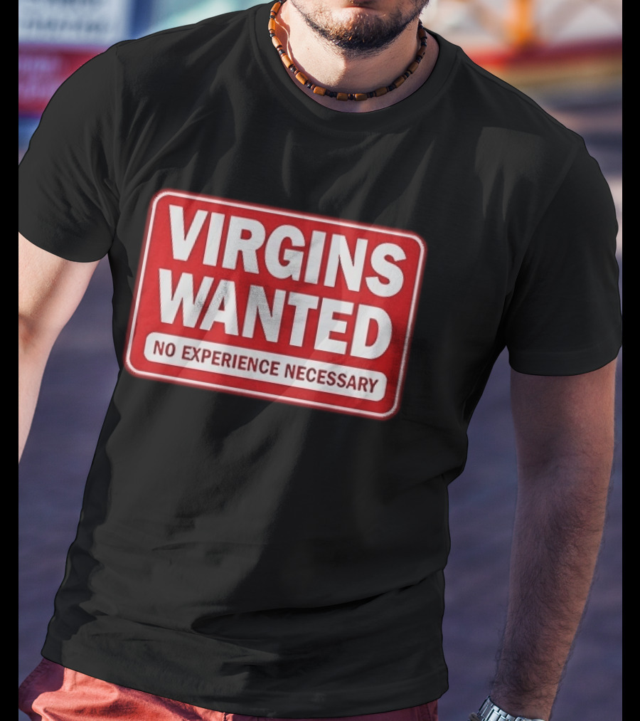 Virgins Wanted No Experience Necessary Bold Red Sign T-Shirt