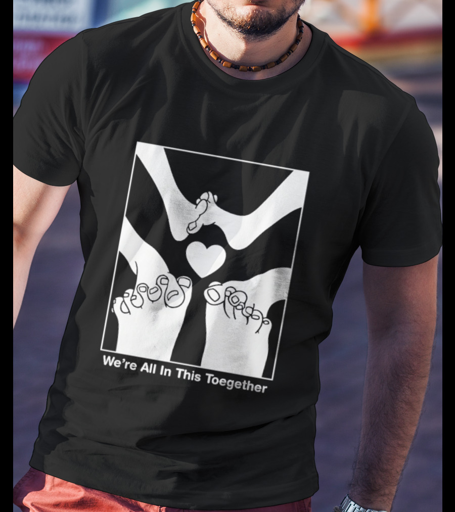 We're All In This Together Feet And Heart Toegether T-Shirt