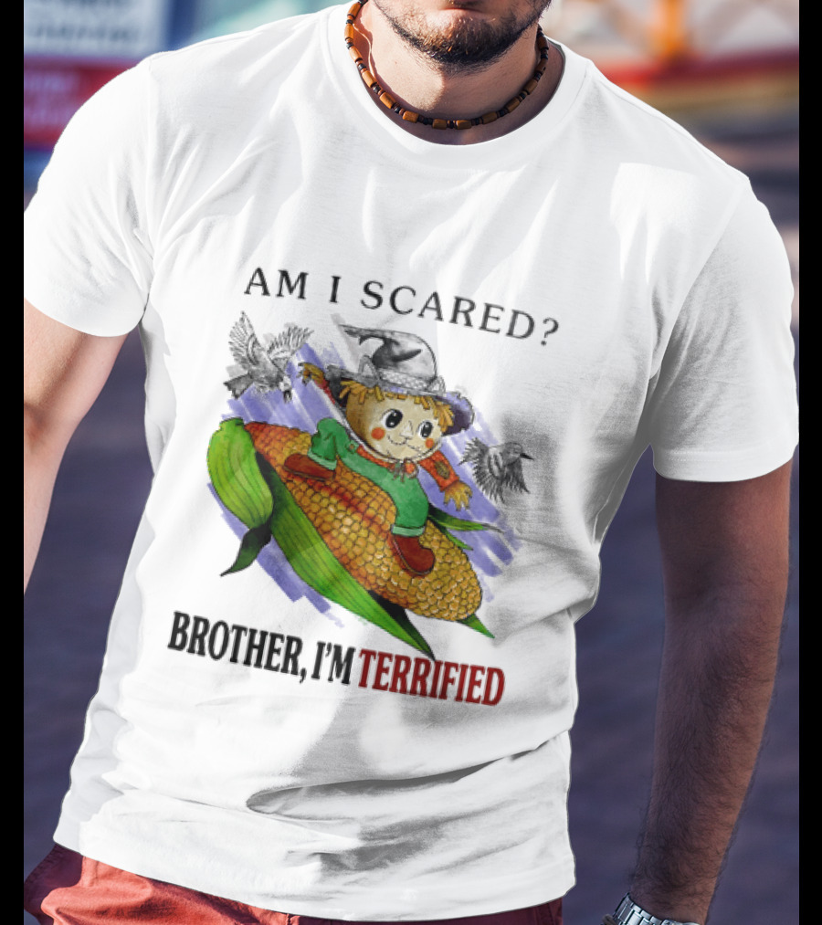 Am I Scared Scarecrow Brother I'm Terrified Cornfield Meme T-Shirt