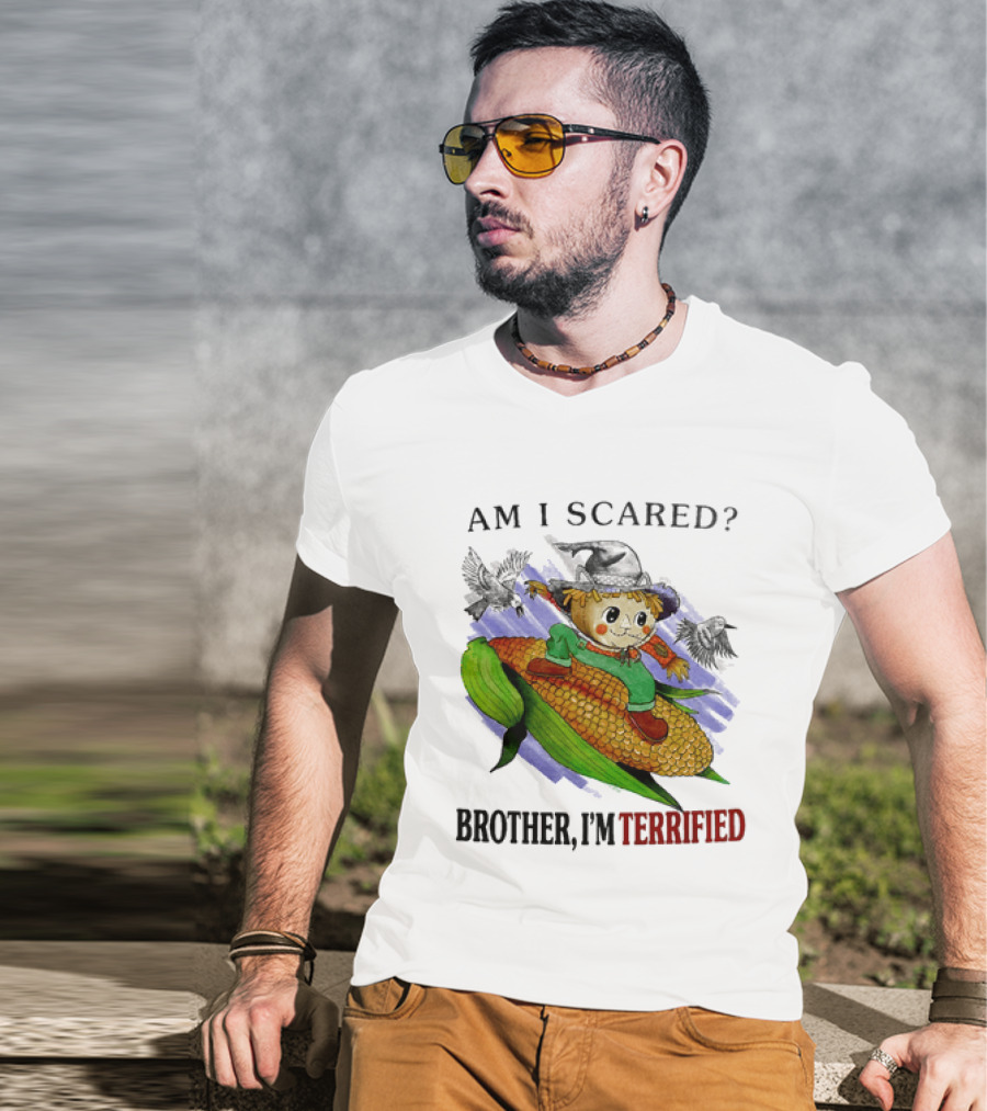 Am I Scared Scarecrow Brother I'm Terrified Cornfield Meme T-Shirt
