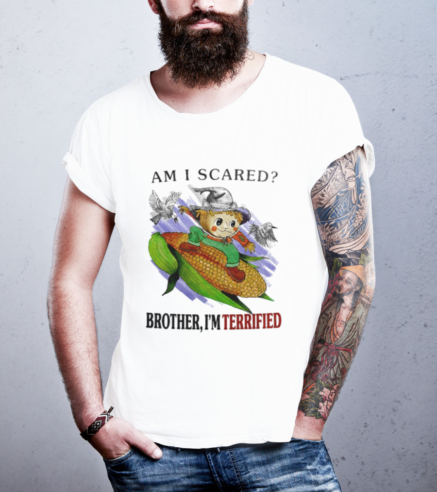 Am I Scared Scarecrow Brother I'm Terrified Cornfield Meme T-Shirt