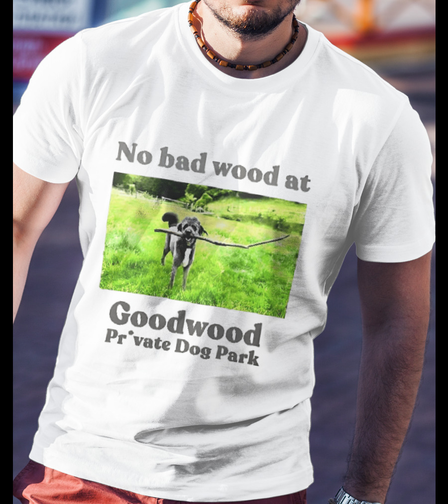 No Bad Wood At Goodwood Private Dog Park Playful Pup With Stick T-Shirt