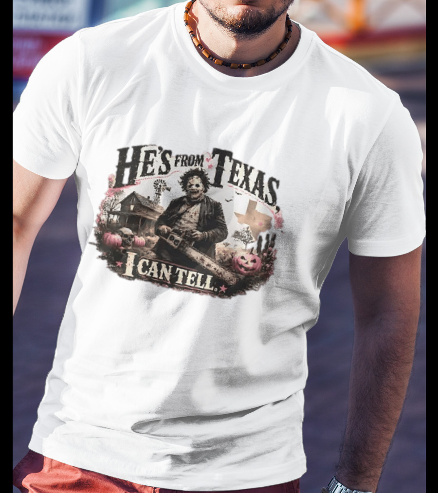 He's From Texas I Can Tell Leatherface Chainsaw Halloween Pumpkins House T-Shirt