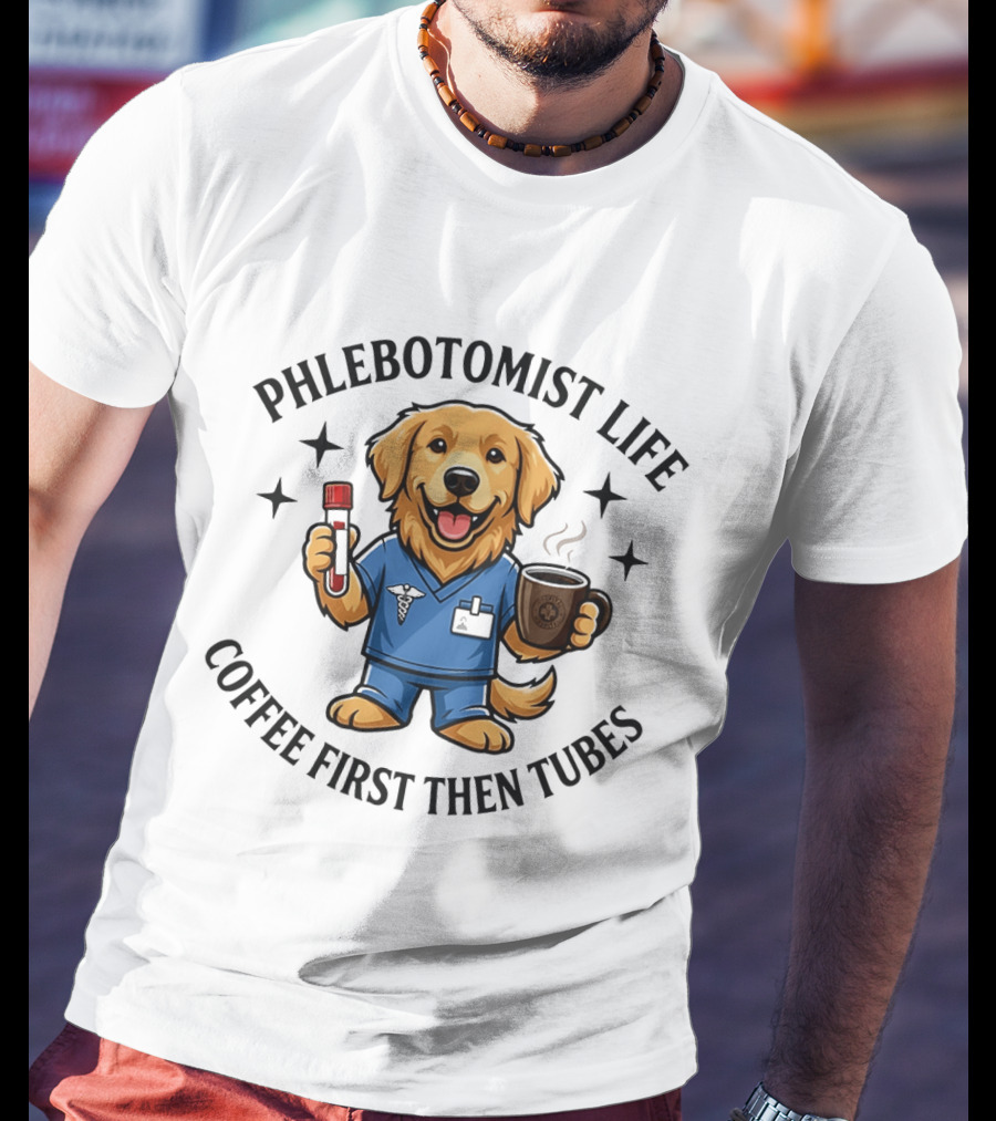 Phlebotomist Life Coffee First Then Tubes Dog Holding Coffee Cup And Blood Sample Tube T-Shirt