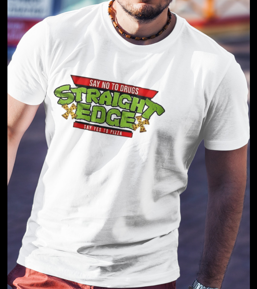 Say No To Drugs Say Yes To Pizza Straight Edge Pizza Slices T-Shirt
