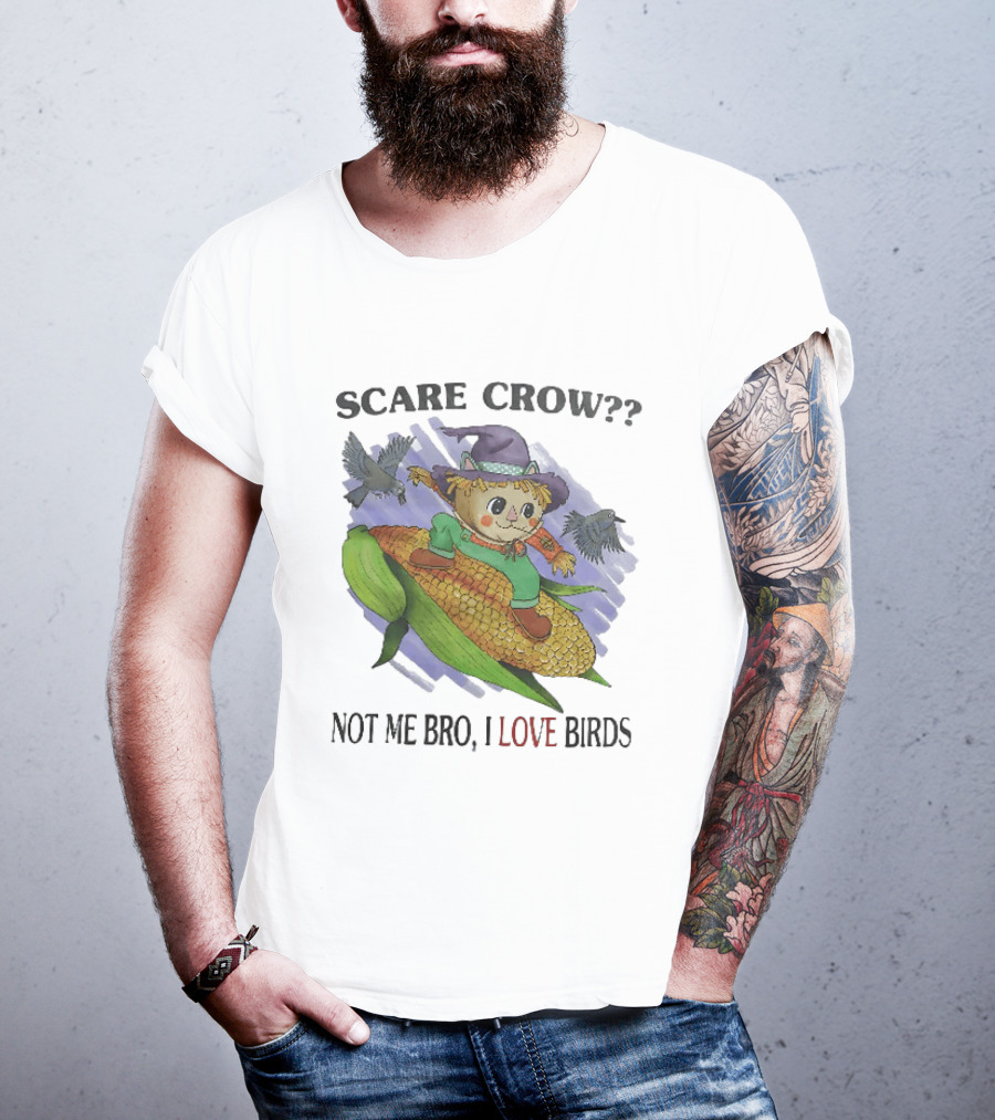 Scare Crow Not Me Bro I Love Birds Cute Scarecrow On Corn With Birds T-Shirt