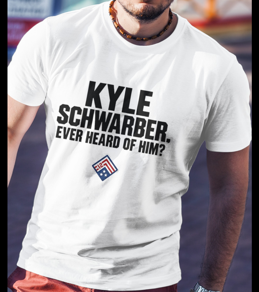 Kyle Schwarber Ever Heard Of Him MLB T-Shirt
