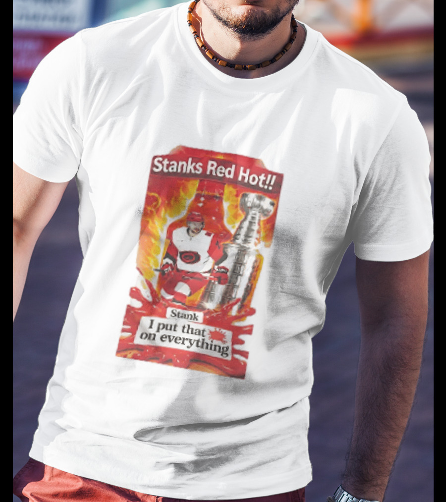 Stanks Red Hot I Put That On Everything Carolina Hurricanes Hockey Stanley Cup Flames Bottles T-Shirt