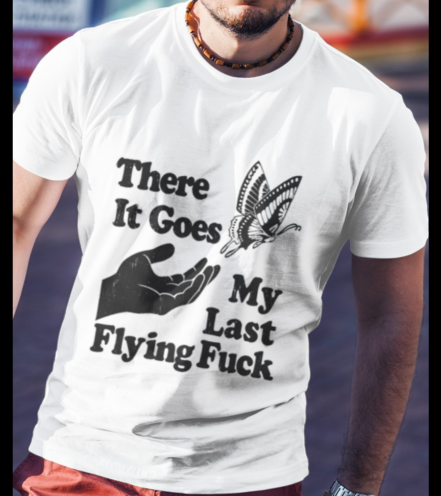 There It Goes My Last Flying Fuck Butterfly Hand Gesture T-Shirt