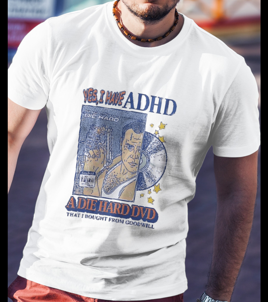 Yes I Have ADHD A Die Hard DVD From Goodwill Retro Humor T-Shirt