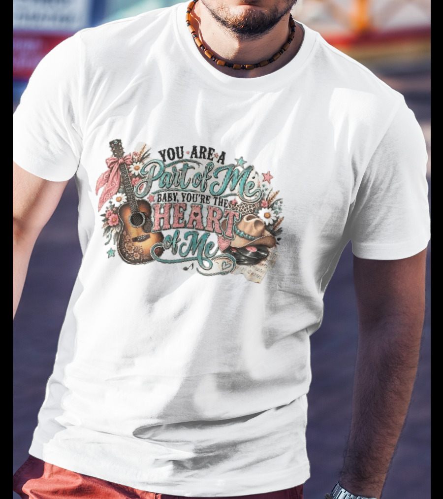 You Are A Part Of Me Baby You're The Heart Of Me Guitar Cowboy Hat Floral Music T-Shirt