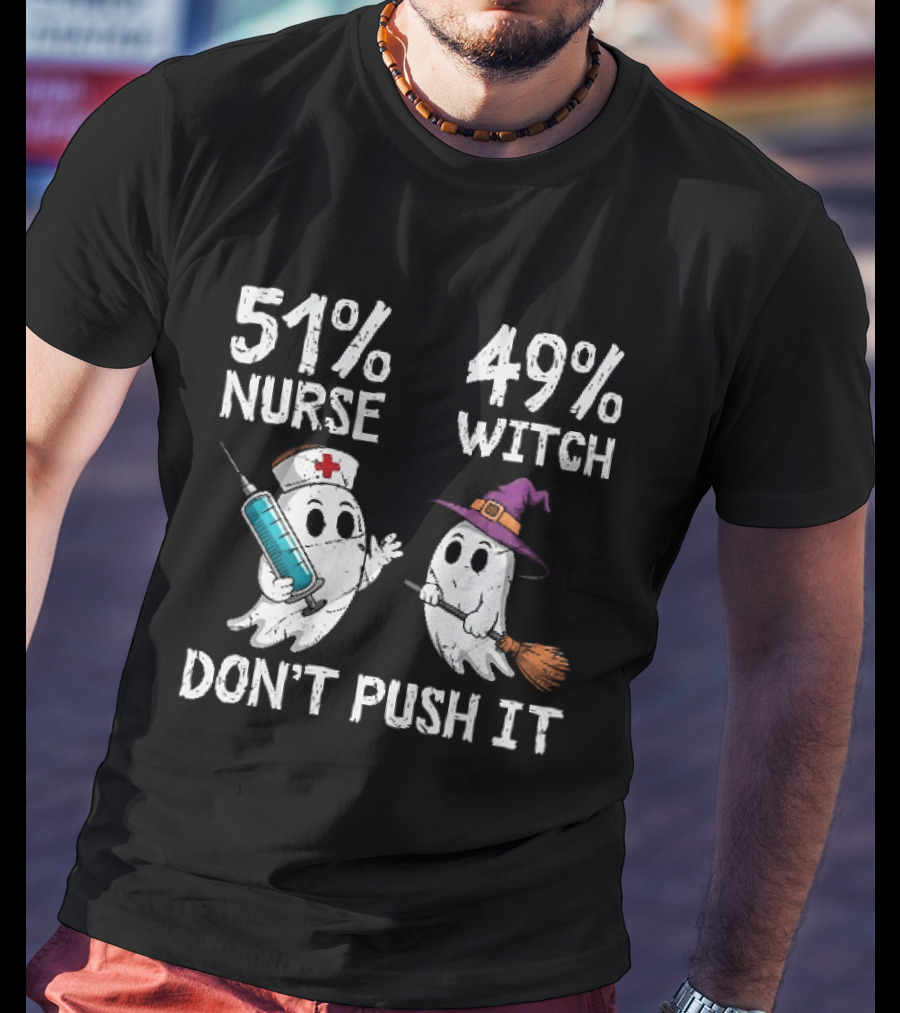 51% Nurse 49% Witch Ghost Humor Don't Push It T-Shirt