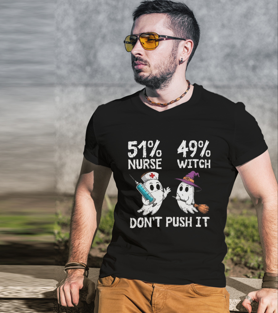 51% Nurse 49% Witch Ghost Humor Don't Push It T-Shirt