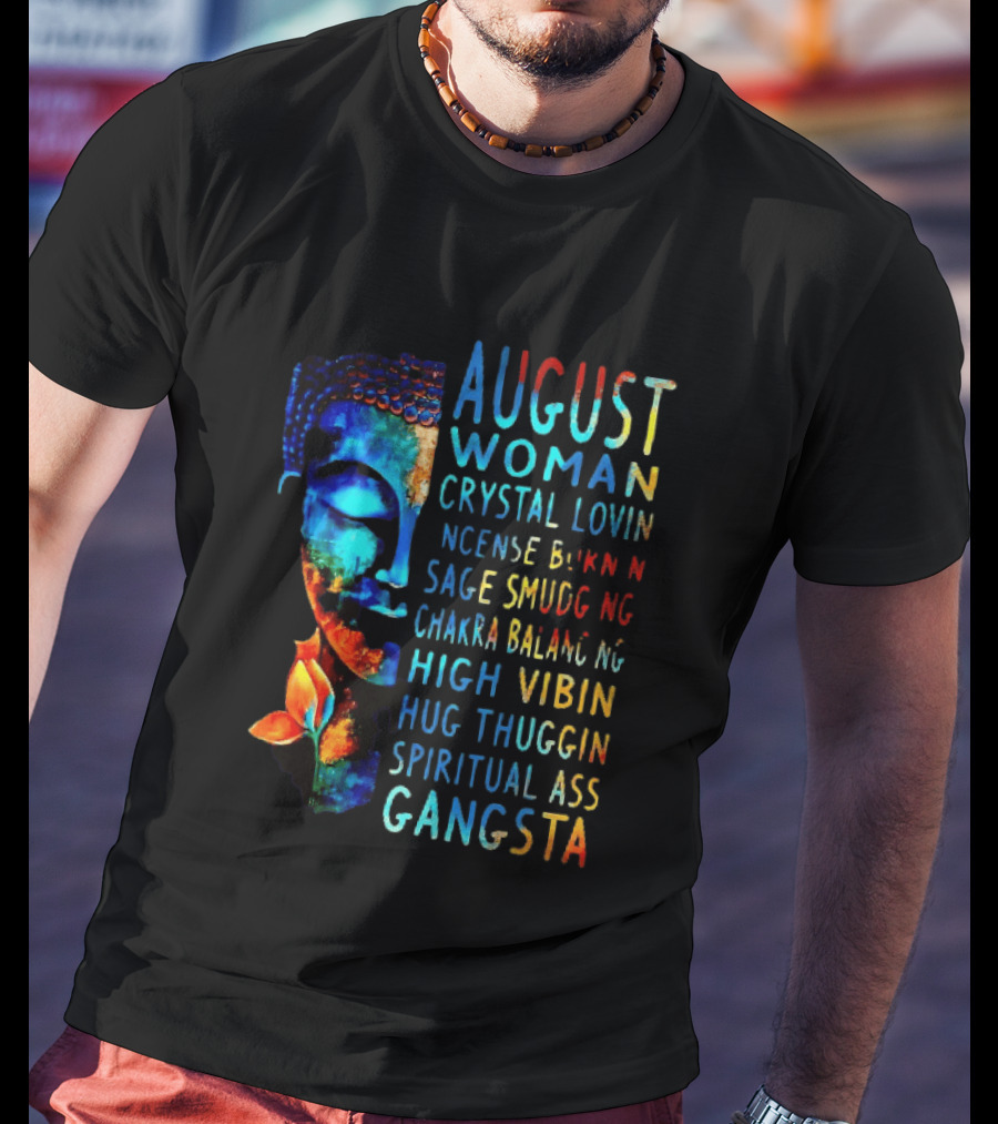 August Woman Crystal Lovin Incense Burnin Sage Smudging Chakra Balancing High Vibin Hug Thuggin Spiritual Ass Gangsta T-Shirt