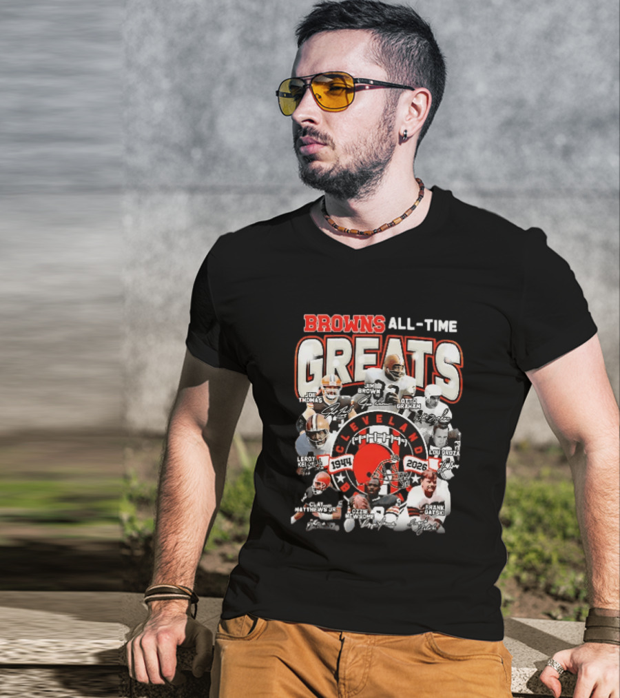 Browns All Time Greats Cleveland 1944 2026 Joe Thomas Jim Brown Otto Graham Lou Groza Leroy Kelly Ozzie Newsome Jr Clay Matthews Jr Frank Gatski T-Shirt