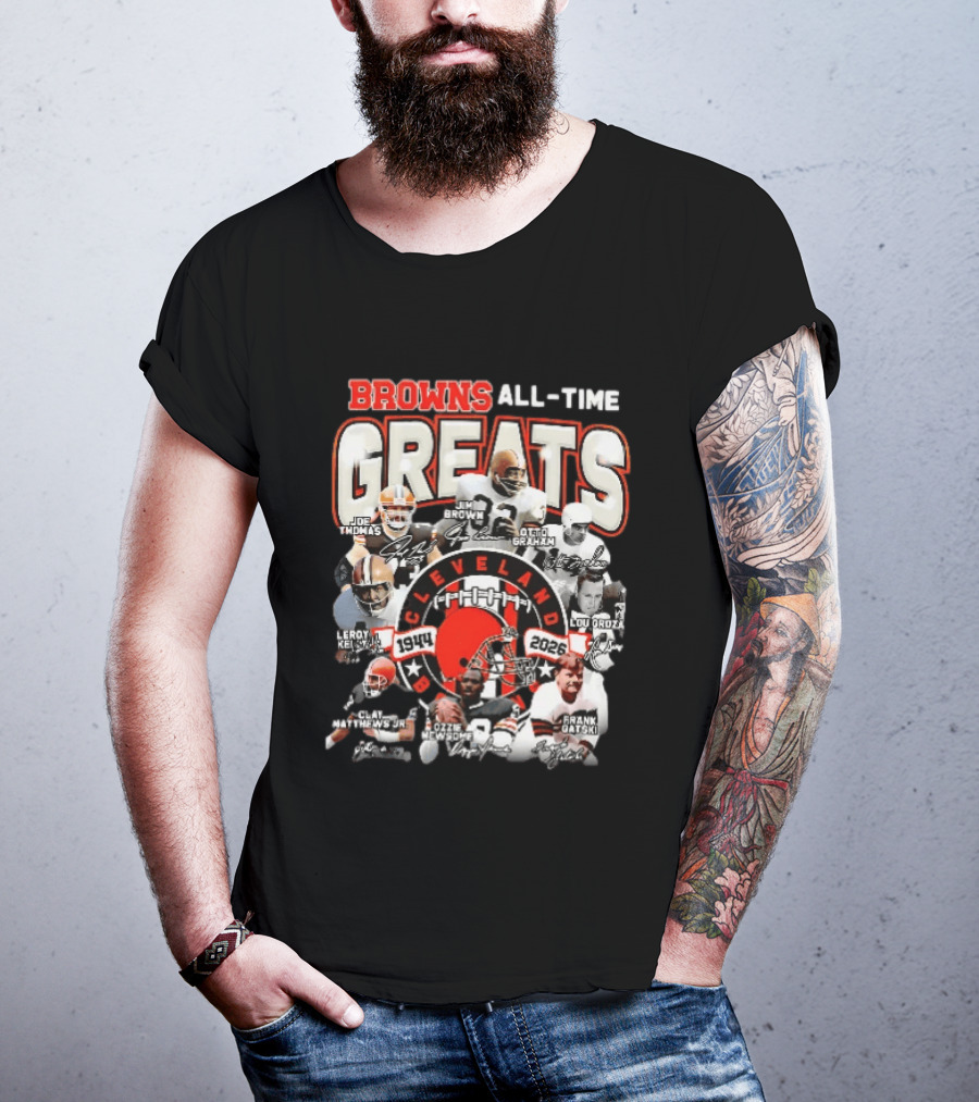 Browns All Time Greats Cleveland 1944 2026 Joe Thomas Jim Brown Otto Graham Lou Groza Leroy Kelly Ozzie Newsome Jr Clay Matthews Jr Frank Gatski T-Shirt