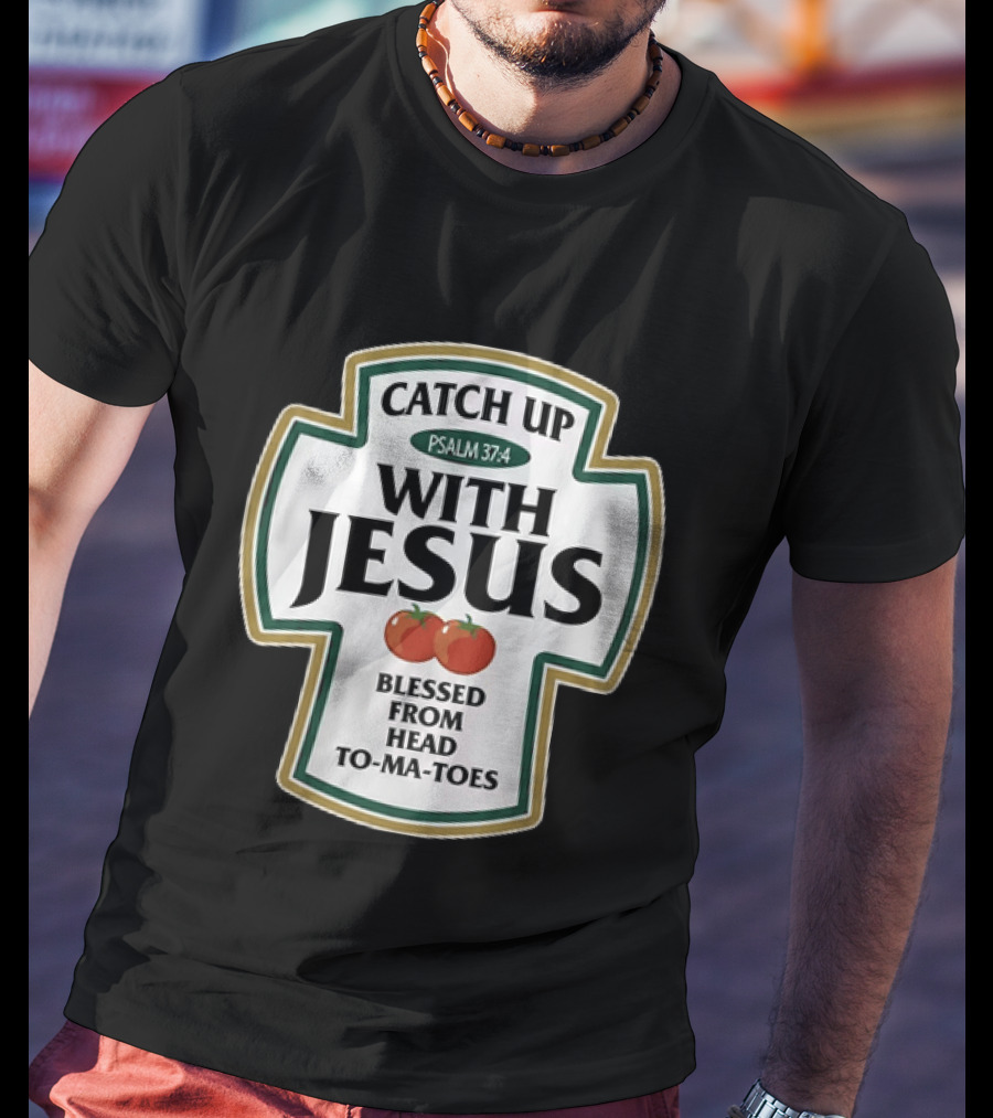 Catch Up With Jesus Psalm 37:4 Blessed From Head To Ma Toes T-Shirt