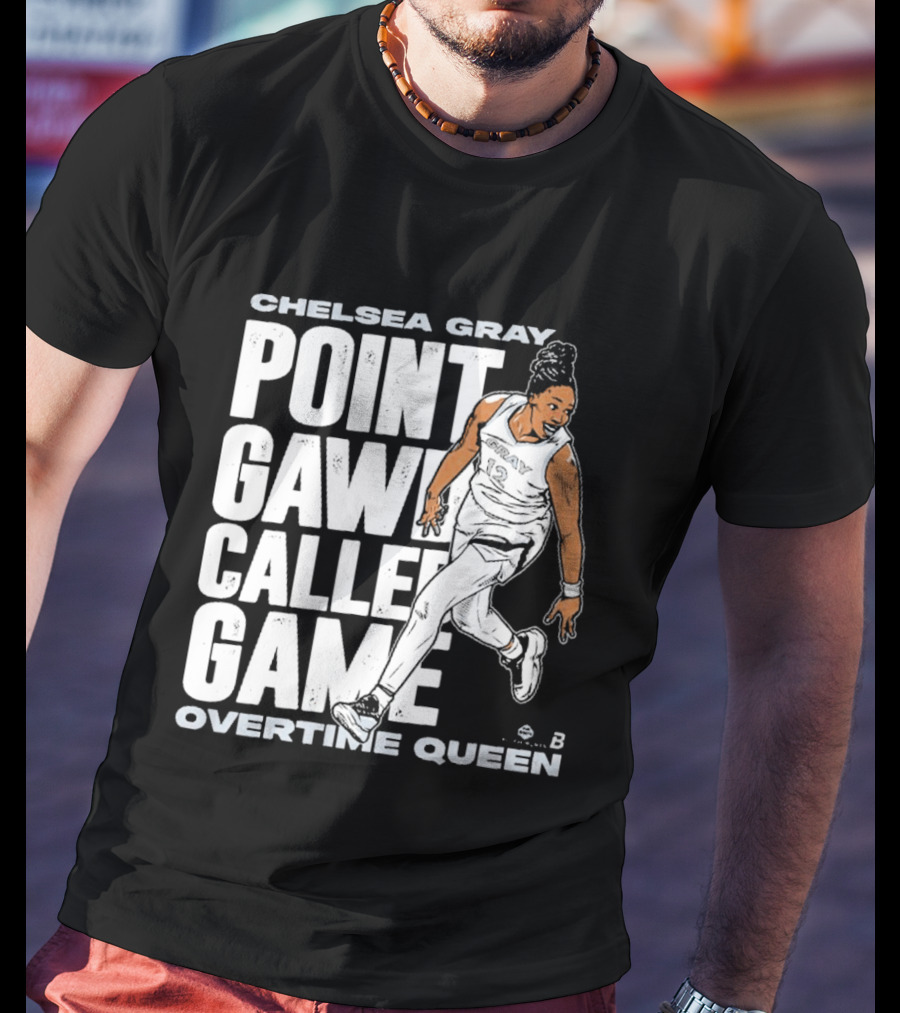 Chelsea Gray Point Gawd Called Game Overtime Queen Basketball Champion T-Shirt