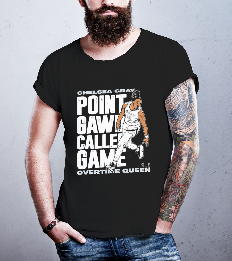 Chelsea Gray Point Gawd Called Game Overtime Queen Basketball Champion T-Shirt