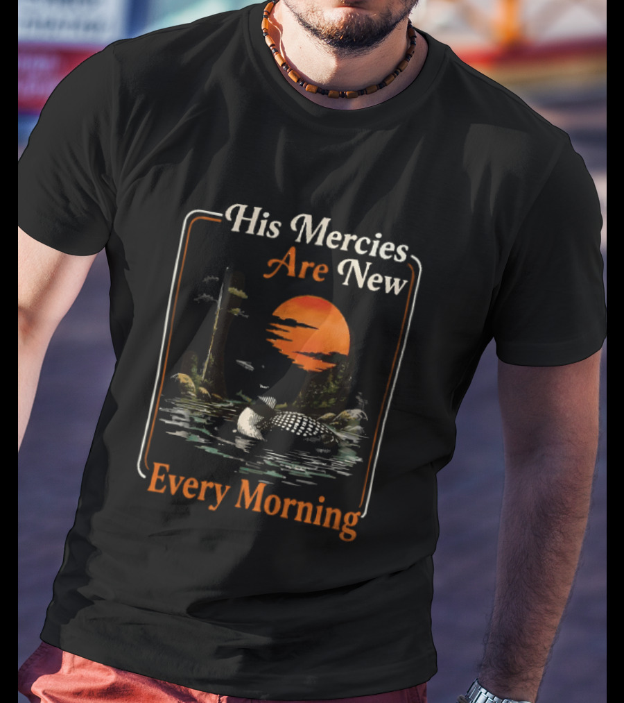 His Mercies Are New Every Morning Lamentations 3 22 23 Loon Sunset Scene T-Shirt