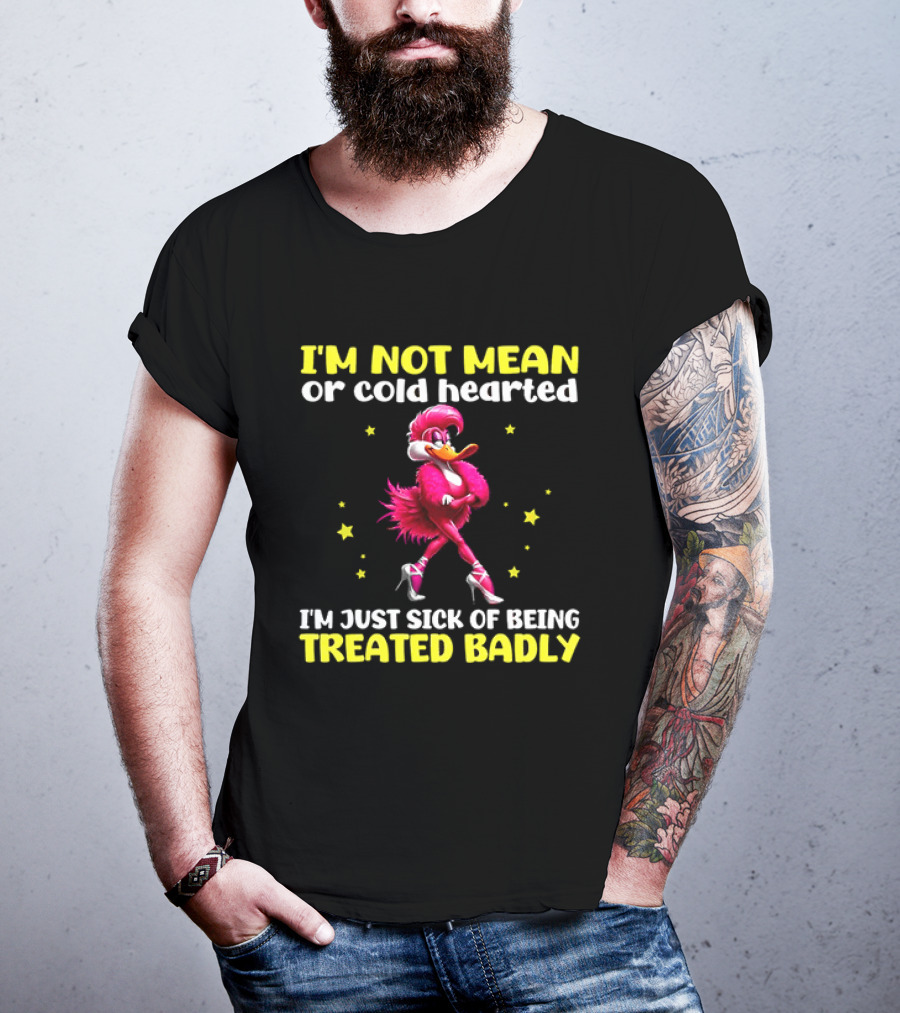 I'm Not Mean Or Cold Hearted I'm Just Sick Of Being Treated Badly Duck Cartoon T-Shirt