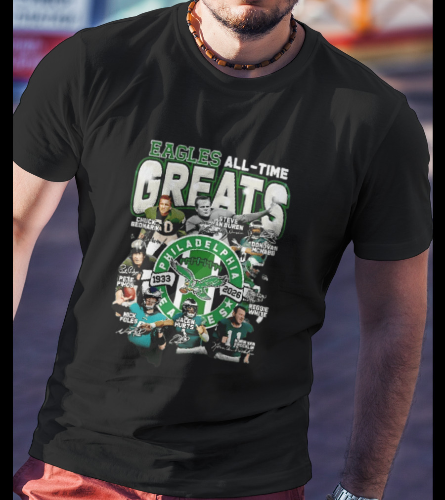 Eagles All Time Greats 1933 2026 Chuck Bednarik Reggie White Jalen Hurts Philadelphia Legends T-Shirt