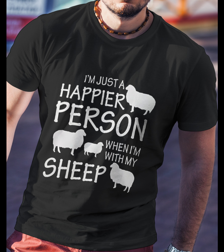 I'm Just A Happier Person When I'm With My Sheep T-Shirt
