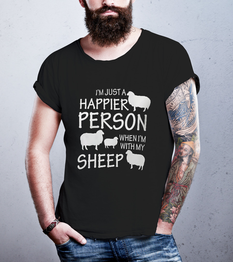 I'm Just A Happier Person When I'm With My Sheep T-Shirt