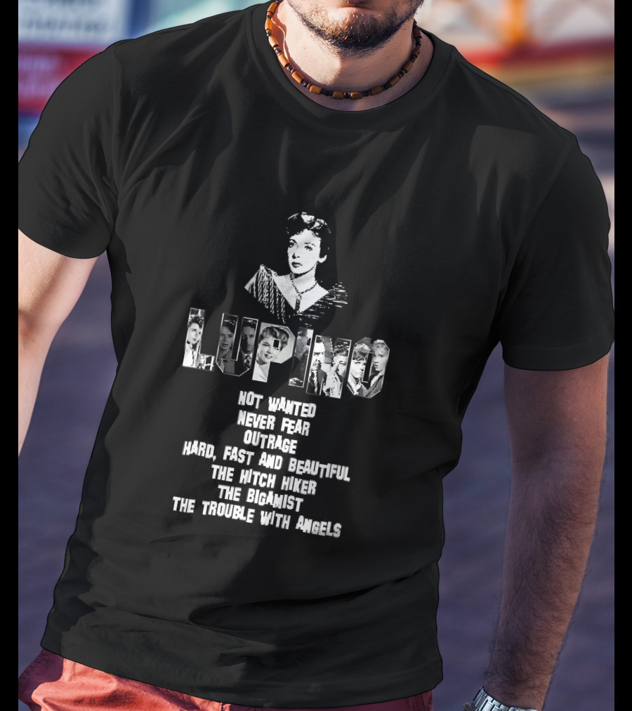 Lupino Not Wanted Never Fear Outrage Hard Fast And Beautiful The Hitch Hiker Bigamist Trouble With Angels T-Shirt