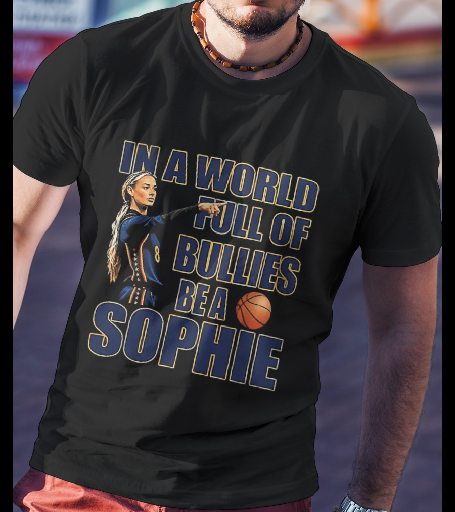 In A World Full Of Bullies Be A Sophie Basketball Player T-Shirt
