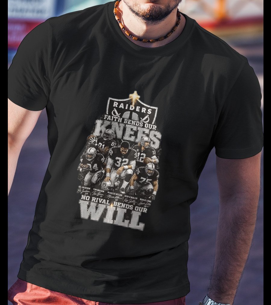Raiders Faith Bends Our Knees No Rival Bends Our Will Marcus Allen Ken Stabler Tim Brown Bo Jackson Ronnie Lott T-Shirt