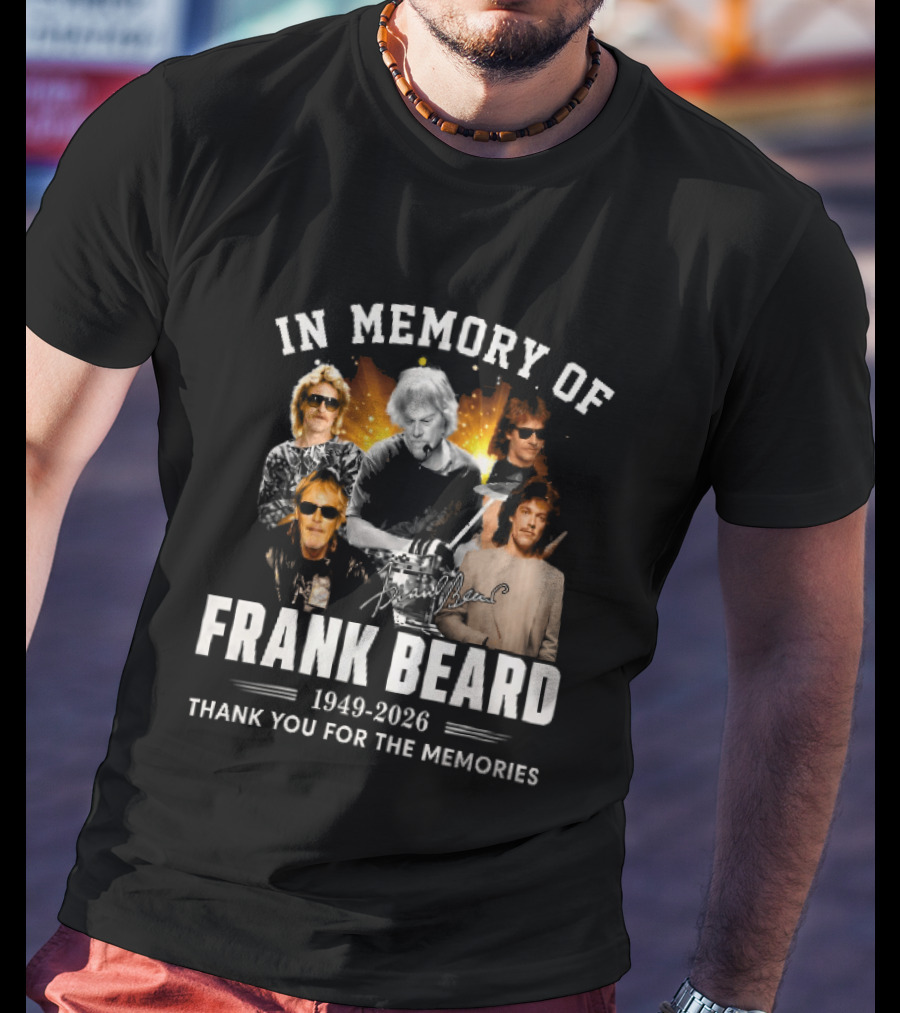 In Memory Of Frank Beard 1949 2026 Thank You For The Memories Honor And Legacy T-Shirt