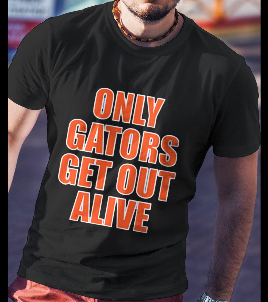 Only Gators Get Out Alive Bold Orange T-Shirt