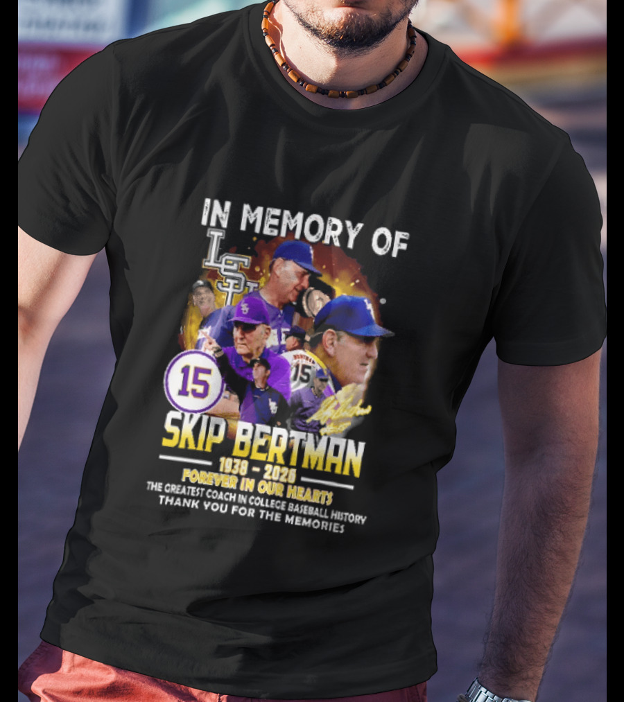 In Memory Of Skip Bertman LSU Baseball Coach Forever In Our Hearts 1938 2026 Thank You For The Memories T-Shirt