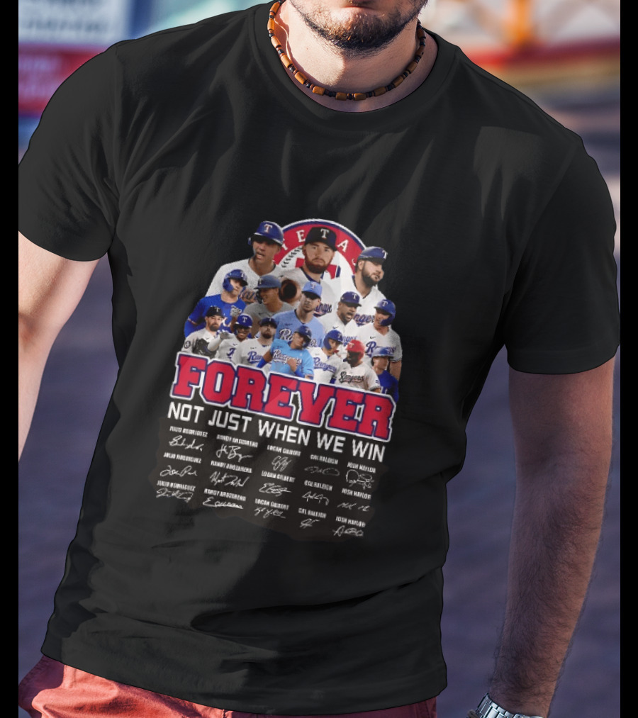 Texas Rangers Forever Not Just When We Win MLB Team Signatures T-Shirt