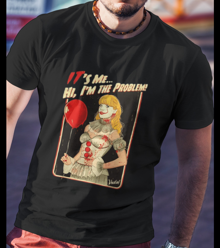 It's Me Hi I'm The Problem Taylor Pennywise IT Red Balloon T-Shirt