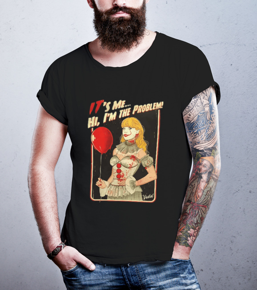It's Me Hi I'm The Problem Taylor Pennywise IT Red Balloon T-Shirt