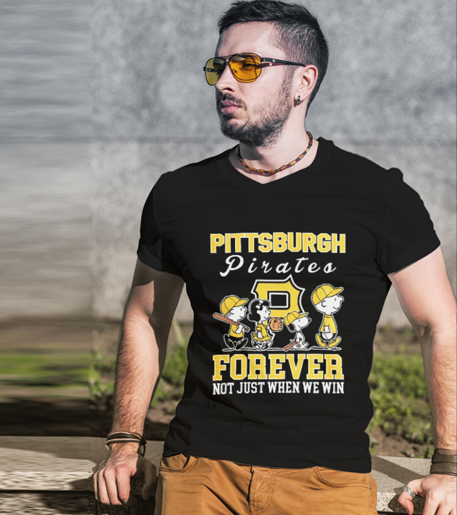 Pittsburgh Pirates Forever Not Just When We Win Peanuts Characters Baseball Team Loyalty T-Shirt