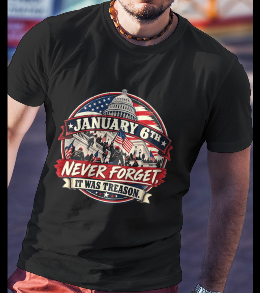 January 6th Never Forget It Was Treason Capitol Protest American Flag T-Shirt